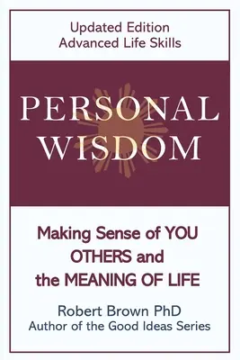Osobná múdrosť: Vydanie aktualizovaného vydania: Rozumieť sebe, druhým a zmyslu života, Pokročilé životné zručnosti - Personal Wisdom: Making Sense of You, Others and the Meaning of Life Updated Edition, Advanced Life Skills