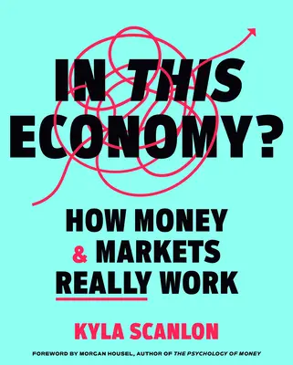 V tejto ekonomike?: Ako skutočne fungujú peniaze a trhy - In This Economy?: How Money & Markets Really Work