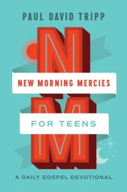 Nové ranné milosti pre dospievajúcich: Každodenná evanjeliová pobožnosť - New Morning Mercies for Teens: A Daily Gospel Devotional