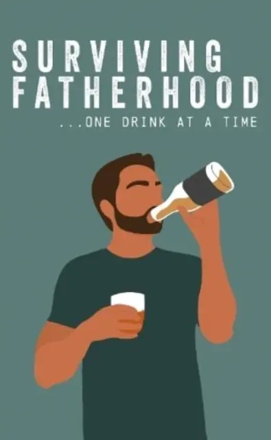 Ako prežiť otcovstvo po jednom drinku - Surviving Fatherhood One Drink at a Time