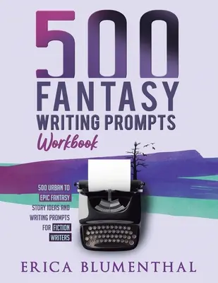 500 podnetov na písanie fantasy: Pracovný zošit - 500 Fantasy Writing Prompts: Workbook