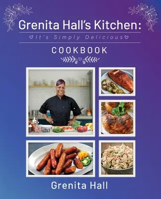 Kuchyňa Grenity Hallovej: Je to jednoducho lahodná kuchárka - Grenita Hall's Kitchen: It's Simply Delicious Cookbook