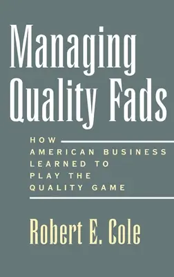 Manažovanie módnych trendov v oblasti kvality: Ako sa Amerika naučila hrať hru na kvalitu - Managing Quality Fads: How America Learned to Play the Quality Game