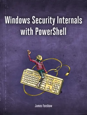 Vnútorná bezpečnosť systému Windows: Hlboký ponor do overovania, autorizácie a auditovania systému Windows - Windows Security Internals: A Deep Dive Into Windows Authentication, Authorization, and Auditing
