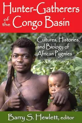 Lovci a zberači z povodia rieky Kongo: Pygmejovia z Konžskej demokratickej republiky: Kultúry, história a biológia afrických Pygmejov - Hunter-Gatherers of the Congo Basin: Cultures, Histories, and Biology of African Pygmies