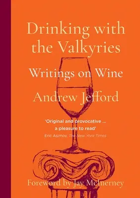 Pitie s valkýrami: Spisy o víne - Drinking with the Valkyries: Writings on Wine