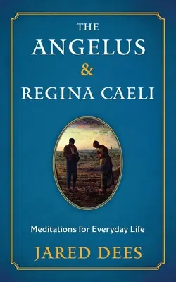 Anjel Pána a Regina Caeli: Meditácie pre každodenný život - The Angelus & Regina Caeli: Meditations for Everyday Life