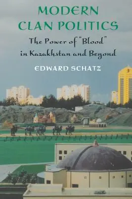 Moderná klanová politika: Moc krvi v Kazachstane a za jeho hranicami - Modern Clan Politics: The Power of Blood in Kazakhstan and Beyond