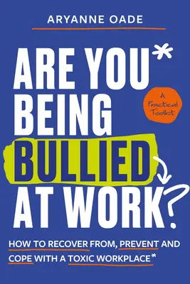 Ste v práci šikanovaní: Ako sa zotaviť z toxického prostredia na pracovisku, predchádzať mu a vyrovnať sa s ním - Are You Being Bullied at Work?: How to Recover From, Prevent and Cope with a Toxic Workplace