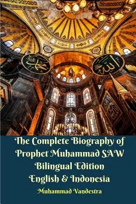 Úplný životopis proroka Mohameda SAW Dvojjazyčné vydanie v angličtine a indonézštine - The Complete Biography of Prophet Muhammad SAW Bilingual Edition English and Indonesia