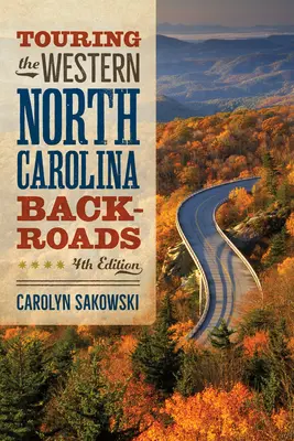 Putovanie po zapadnutých cestách západnej Severnej Karolíny: Vydanie štvrté - Touring the Western North Carolina Backroads: Fourth Edition