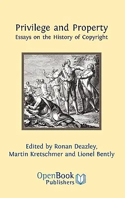 Privilégium a majetok. Eseje o dejinách autorského práva - Privilege and Property. Essays on the History of Copyright