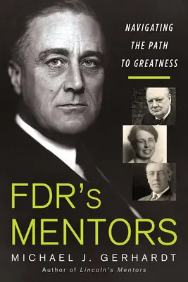 Mentori Fdr: Fdr: Navigácia na ceste k veľkosti - Fdr's Mentors: Navigating the Path to Greatness