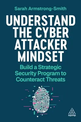 Pochopiť myslenie kybernetického útočníka: Vytvorte si strategický bezpečnostný program na boj proti hrozbám - Understand the Cyber Attacker Mindset: Build a Strategic Security Programme to Counteract Threats