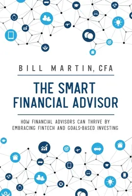 Inteligentný finančný poradca: Ako môžu finanční poradcovia prosperovať, keď si osvoja fintech a investovanie založené na cieľoch - Smart Financial Advisor: How Financial Advisors Can Thrive by Embracing Fintech and Goals-Based Investing