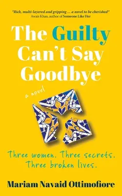 Vinník sa nemôže rozlúčiť: Tri ženy. Tri tajomstvá. Tri zlomené životy. - The Guilty Can't Say Goodbye: Three women. Three secrets. Three broken lives.