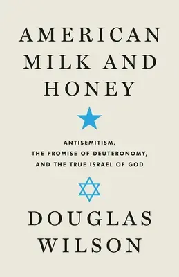 Americké mlieko a med: Antisemitizmus, prísľub Deuteronómium a pravý Boží Izrael - American Milk and Honey: Antisemitism, the Promise of Deuteronomy, and the True Israel of God