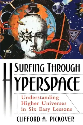 Surfovanie hyperpriestorom: Pochopenie vyšších vesmírov v šiestich jednoduchých lekciách - Surfing Through Hyperspace: Understanding Higher Universes in Six Easy Lessons