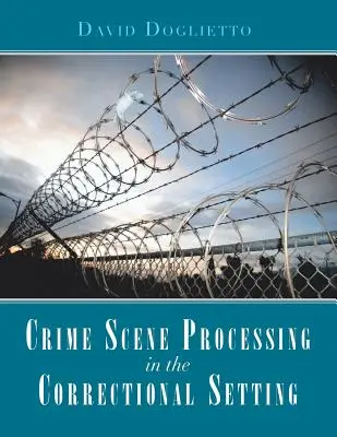 Spracovanie miesta činu v nápravnom zariadení - Crime Scene Processing in the Correctional Setting