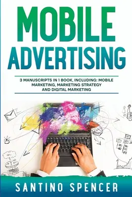 Mobilná reklama: Príručka 3 v 1 na zvládnutie SMS marketingu, reklamy v mobilných aplikáciách, LBM a marketingu mobilných hier - Mobile Advertising: 3-in-1 Guide to Master SMS Marketing, Mobile App Advertising, LBM & Mobile Games Marketing