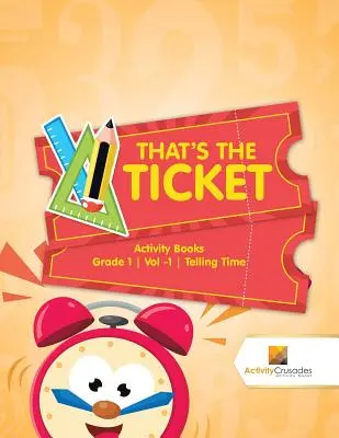To je lístok: 1. zväzok -1. časť Rozprávanie o čase - That's the Ticket: Activity Books Grade 1 Vol -1 Telling Time