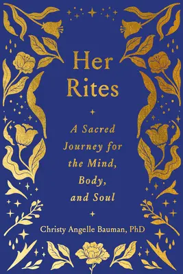 Jej obrady: Posvätná cesta pre myseľ, telo a dušu - Her Rites: A Sacred Journey for the Mind, Body, and Soul