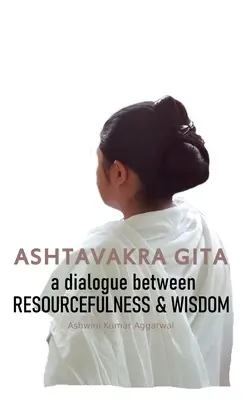 Aštavakra Gíta: Dialóg medzi vynaliezavosťou a múdrosťou - Ashtavakra Gita: A dialogue between Resourcefulness & Wisdom