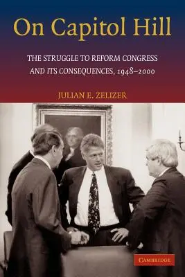 Na Kapitole: Zápas o reformu Kongresu a jeho dôsledky v rokoch 1948 - 2000 - On Capitol Hill: The Struggle to Reform Congress and Its Consequences, 1948-2000