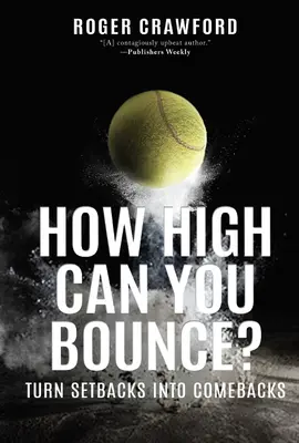 Ako vysoko môžeš skákať? Premeň neúspechy na návraty - How High Can You Bounce?: Turn Setbacks Into Comebacks