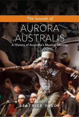 The Sounds of Aurora Australis (Zvuky polárnej žiary): Aurora Zvuky Austrálie: Dejiny hudobnej identity Austrálie - The Sounds of Aurora Australis: A History of Australia's Musical Identity