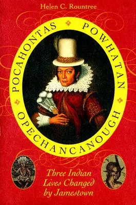 Pocahontas, Powhatan, Opechancanough: Tri indiánske životy, ktoré zmenil Jamestown - Pocahontas, Powhatan, Opechancanough: Three Indian Lives Changed by Jamestown