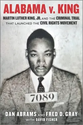 Alabama V. King: Martin Luther King Jr. a trestný proces, ktorý odštartoval hnutie za občianske práva - Alabama V. King: Martin Luther King Jr. and the Criminal Trial That Launched the Civil Rights Movement