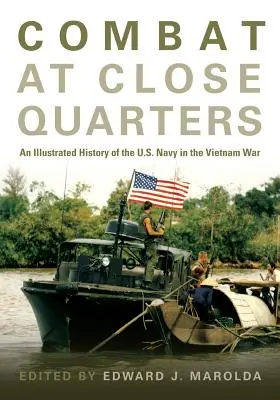 Boj zblízka: An Illustrated History of the U.S. Navy in the Vietnam War (Ilustrovaná história amerického námorníctva vo vietnamskej vojne) - Combat at Close Quarters: An Illustrated History of the U.S. Navy in the Vietnam War