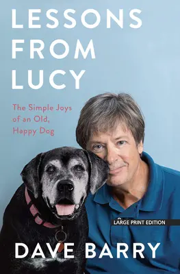 Lekcie od Lucy: Jednoduché radosti starého, šťastného psa - Lessons from Lucy: The Simple Joys of an Old, Happy Dog