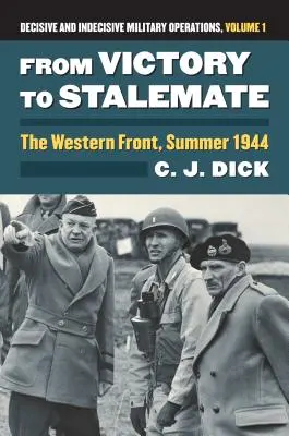 Od víťazstva k patovej situácii: Rozhodujúce a nerozhodné vojenské operácie, 1. diel - From Victory to Stalemate: The Western Front, Summer 1944?decisive and Indecisive Military Operations, Volume 1