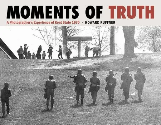 Chvíle pravdy: Zážitky fotografa zo štátu Kent v roku 1970 - Moments of Truth: A Photographer's Experience of Kent State 1970