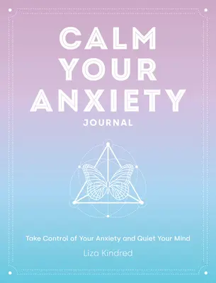 Denník upokojenia úzkosti: Prevezmite kontrolu nad svojou úzkosťou a upokojte svoju myseľ 12. zväzok - Calm Your Anxiety Journal: Take Control of Your Anxiety and Quiet Your Mindvolume 12