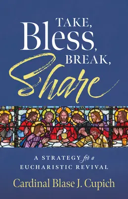 Vezmi, požehnaj, rozdeľ, zdieľaj: Stratégia eucharistickej obnovy - Take, Bless, Break, Share: A Strategy for a Eucharistic Revival