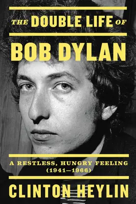 Dvojitý život Boba Dylana: Nepokojný, hladný pocit, 1941-1966 - The Double Life of Bob Dylan: A Restless, Hungry Feeling, 1941-1966