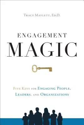 Kúzlo zásnub: Päť kľúčov k zapájaniu ľudí, lídrov a organizácií - Engagement Magic: Five Keys for Engaging People, Leaders, and Organizations