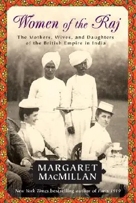 Ženy v Rádži: Matky, manželky a dcéry britského impéria v Indii - Women of the Raj: The Mothers, Wives, and Daughters of the British Empire in India