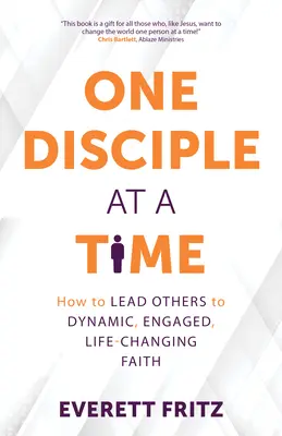 Jeden učeník za druhým: Ako viesť ostatných k dynamickej, angažovanej viere, ktorá mení život - One Disciple at a Time: How to Lead Others to Dynamic, Engaged, Life-Changing Faith