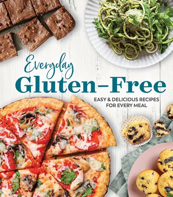 Bezlepkové recepty na každý deň: Jednoduché a chutné recepty na každé jedlo - Everyday Gluten-Free: Easy & Delicious Recipes for Every Meal