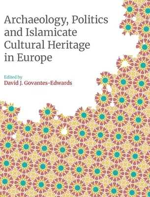 Archeológia, politika a islamské kultúrne dedičstvo v Európe - Archaeology, Politics and Islamicate Cultural Heritage in Europe
