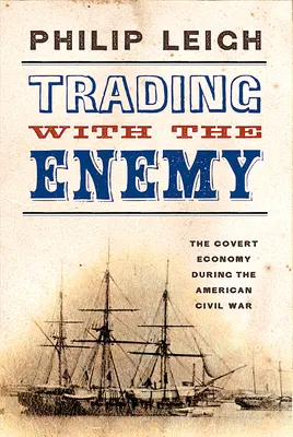 Obchodovanie s nepriateľom: Tajná ekonomika počas americkej občianskej vojny - Trading with the Enemy: The Covert Economy During the American Civil War