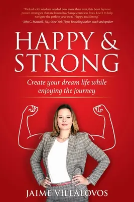 Šťastní a silní: Vytvorte si svoj vysnívaný život a užívajte si cestu - Happy and Strong: Create Your Dream Life While Enjoying the Journey