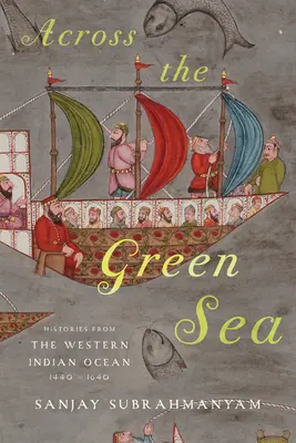 Cez zelené more: Dejiny západnej časti Indického oceánu, 1440-1640 - Across the Green Sea: Histories from the Western Indian Ocean, 1440-1640