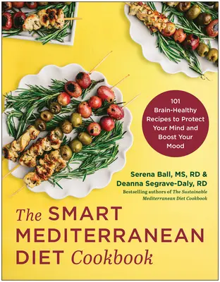 Kuchárka inteligentnej stredomorskej diéty: Knižka: 101 zdravých receptov pre mozog, ktoré ochránia vašu myseľ a zlepšia náladu - The Smart Mediterranean Diet Cookbook: 101 Brain-Healthy Recipes to Protect Your Mind and Boost Your Mood