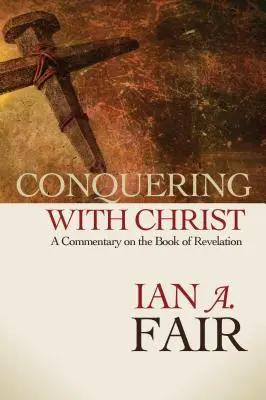 Víťazstvo s Kristom: Komentár ku knihe Zjavenie Jána - Conquering with Christ: A Commentary on the Book of Revelation