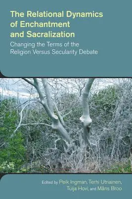 Vzťahová dynamika očarenia a sakralizácie: Zmena podmienok diskusie o náboženstve a sekularite - The Relational Dynamics of Enchantment and Sacralization: Changing the Terms of the Religion Versus Secularity Debate